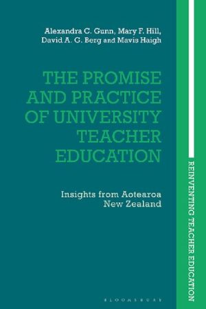 The Promise and Practice of University Teacher Education Insights from Aotearoa New Zealand