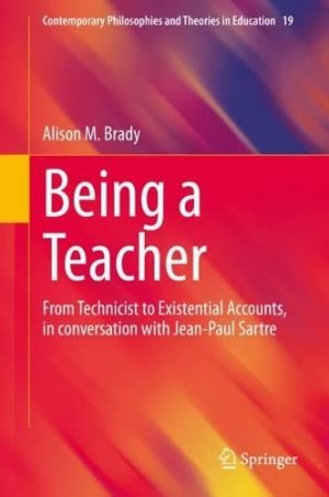 Being a Teacher From Technicist to Existential Accounts in conversation with Jean Paul Sartre