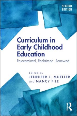 Curriculum in Early Childhood Education Re examined Reclaimed Renewed