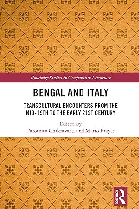 Bengal and Italy Transcultural Encounters from the Mid 19th to the Early 21st Century