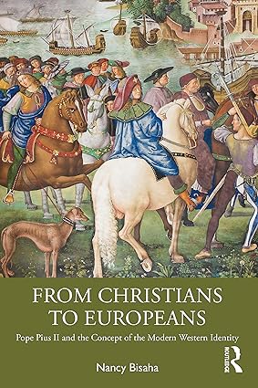 From Christians to Europeans Pope Pius II and the Concept of the Modern Western Identity