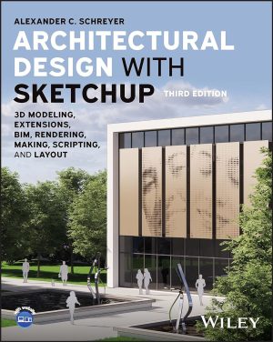 Architectural Design with SketchUp 3D Modeling Extensions BIM Rendering Making Scripting and Layout 3rd Edition