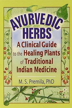 Ayurvedic Herbs A Clinical Guide to the Healing Plants of Traditional Indian Medicine