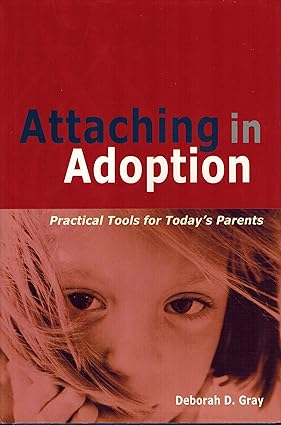 Attaching in Adoption Practical Tools for Todays Parents
