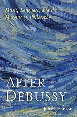 After Debussy Music Language and the Margins of Philosophy Illustrated