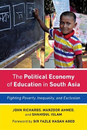 The Political Economy of Education in South Asia Fighting Poverty Inequality and Exclusion