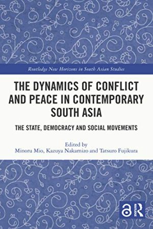 The Dynamics of Conflict and Peace in Contemporary South Asia