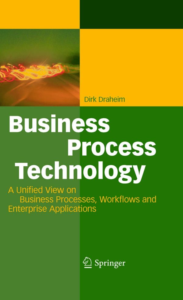 Business Process Technology A Unified View on Business Processes Workflows and Enterprise Applications