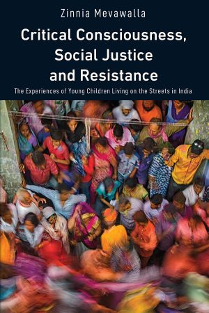 Critical Consciousness Social Justice and Resistance The Experiences of Young Children Living on the Streets in India
