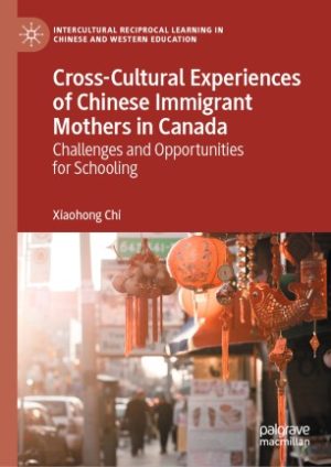 Cross Cultural Experiences of Chinese Immigrant Mothers in Canada Challenges and Opportunities for Schooling