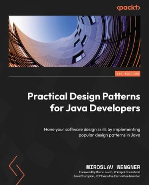 Practical Design Patterns for Java Developers Hone your software design skills by implementing popular design patterns in Java