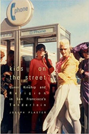 Kids on the Street Queer Kinship and Religion in San Franciscos Tenderloin