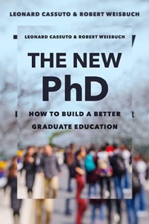 The New PhD How to Build a Better Graduate Education