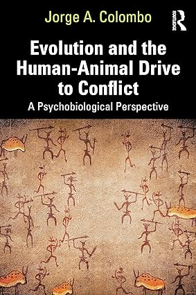 Evolution and the Human Animal Drive to Conflict A Psychobiological Perspective