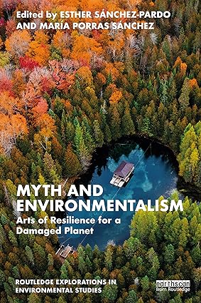 Myth and Environmentalism Arts of Resilience for a Damaged Planet