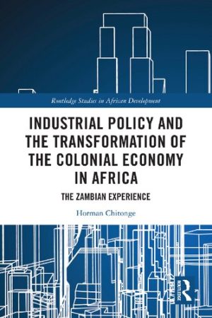 Industrial Policy and the Transformation of the Colonial Economy in Africa The Zambian Experience