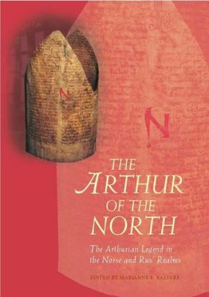 The Arthur of the North The Arthurian Legend in the Norse and Rus Realms