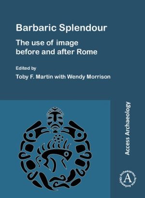 Barbaric Splendour The Use of Image Before and After Rome