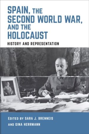 Spain the Second World War and the Holocaust History and Representation