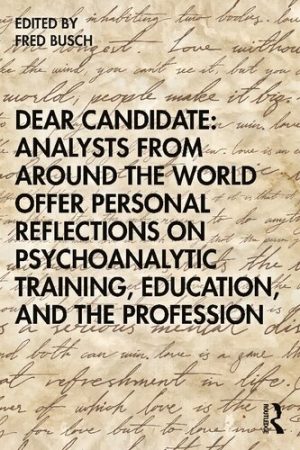 Dear Candidate Analysts from around the World Offer Personal Reflections on Psychoanalytic Training Education and the Profession