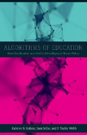 Algorithms of Education How Datafication and Artificial Intelligence Shape Policy