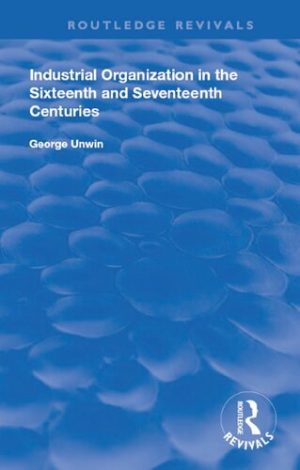 Industrial Organization in the Sixteenth and Seventeenth Centuries