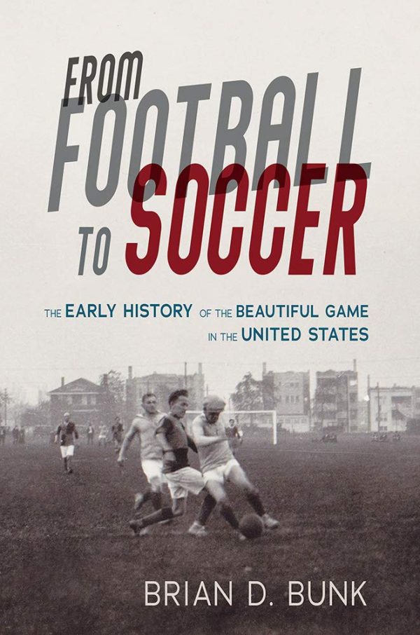 From Football to Soccer The Early History of the Beautiful Game in the United States