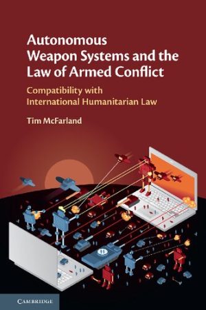 Autonomous Weapon Systems and the Law of Armed Conflict Compatibility with International Humanitarian Law