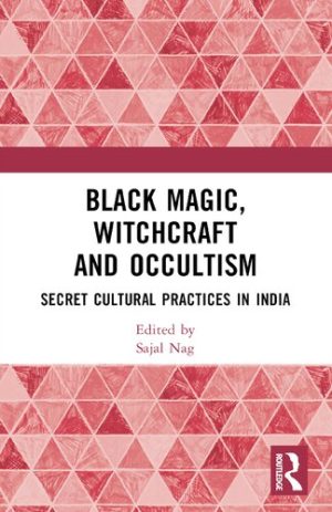 Black Magic Witchcraft and Occultism Secret Cultural Practices in India