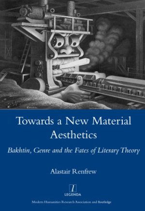Towards a New Material Aesthetics Bakhtin Genre and the Fates of Literary Theory
