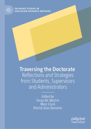 Traversing the Doctorate Reflections and Strategies from Students Supervisors and Administrators