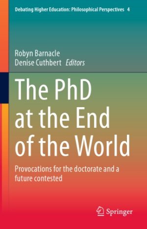 The PhD at the End of the World Provocations for the Doctorate and a Future Contested
