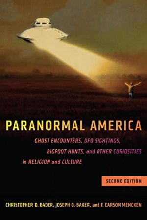 Paranormal America Ghost Encounters UFO Sightings Bigfoot Hunts and Other Curiosities in Religion and Culture 2nd Edition