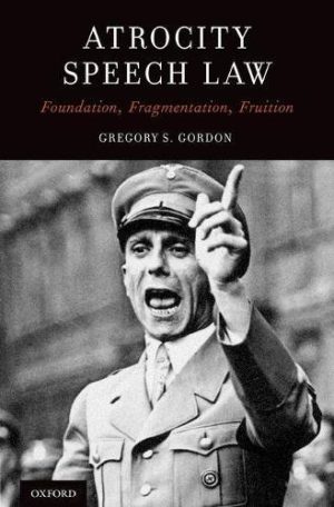 Atrocity Speech Law Foundation Fragmentation Fruition