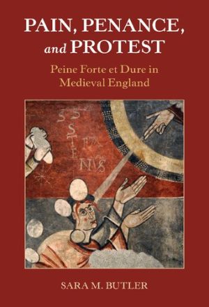 Pain Penance and Protest: Peine Forte et Dure in Medieval England