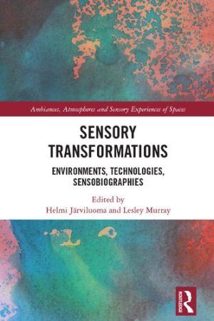 Sensory Transformations Environments Technologies  Sensobiographies