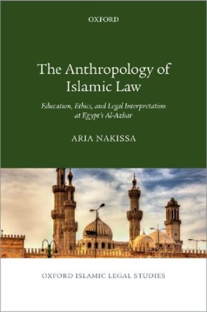 The Anthropology of Islamic Law Education Ethics and Legal Interpretation at Egypts Al Azhar