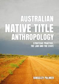 Australian Native Title Anthropology Strategic Practice the Law and the State