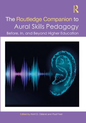The Routledge Companion to Aural Skills Pedagogy Before In and Beyond Higher Education