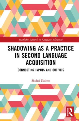 Shadowing as a Practice in Second Language Acquisition Connecting Inputs and Outputs