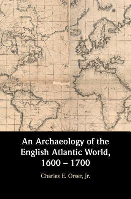 An Archaeology of the English Atlantic World 1600  1700