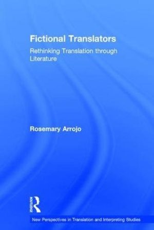 Fictional Translators Rethinking Translation through Literature