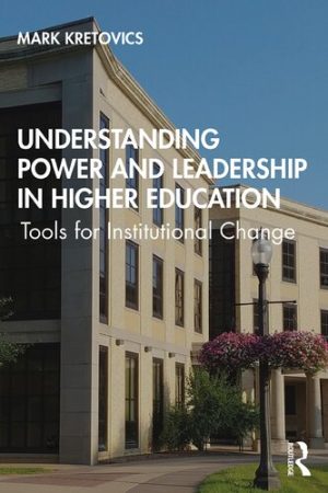 Understanding Power and Leadership in Higher Education Tools for Institutional Change
