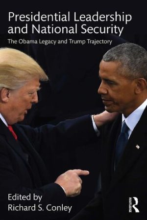 Presidential Leadership and National Security The Obama Legacy and Trump Trajectory