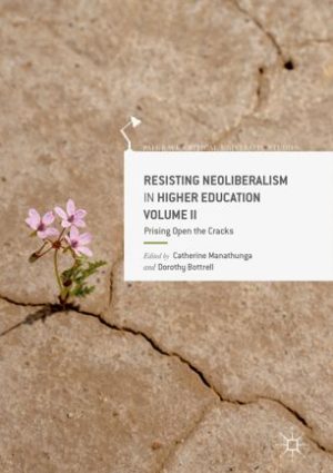 Resisting Neoliberalism in Higher Education Volume II Prising Open the Cracks
