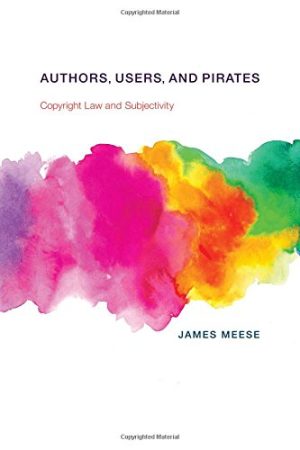 Authors Users and Pirates Copyright Law and Subjectivity