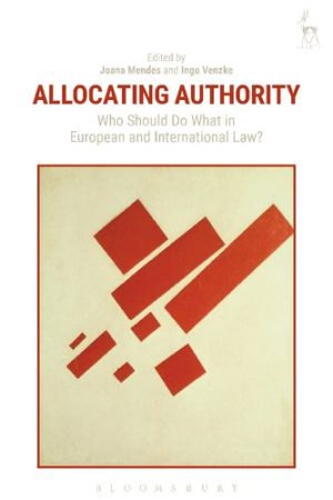 Allocating Authority Who Should Do What in European and International Law
