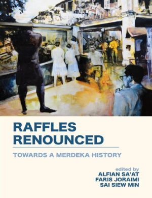 Raffles Renounced Towards a Merderka History