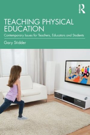 Teaching Physical Education Contemporary Issues for Teachers Educators and Students