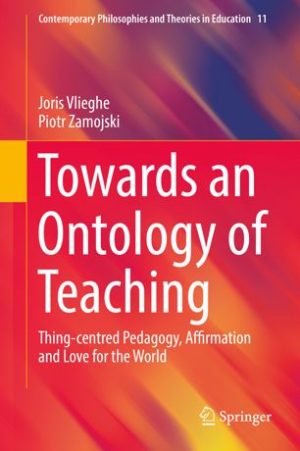 Towards an Ontology of Teaching Thing centred Pedagogy Affirmation and Love for the World
